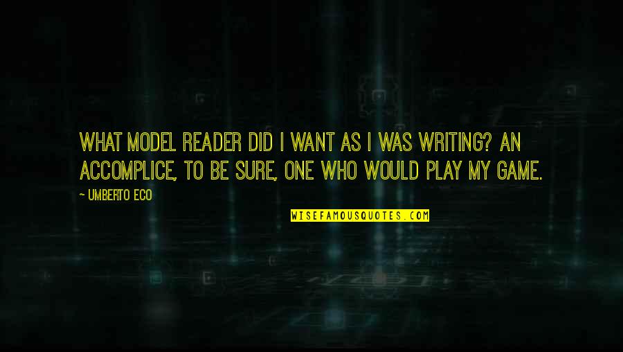 Teppei Kiyoshi Quotes By Umberto Eco: What model reader did I want as i Teppei Kiyoshi Quotes By Umberto Eco: What model reader did I want as i