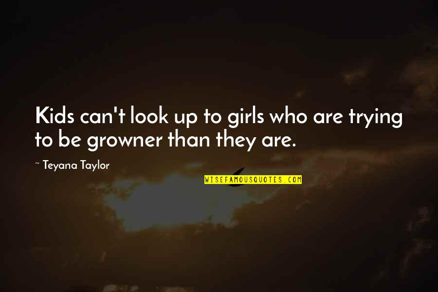 Teppermans Quotes By Teyana Taylor: Kids can't look up to girls who are