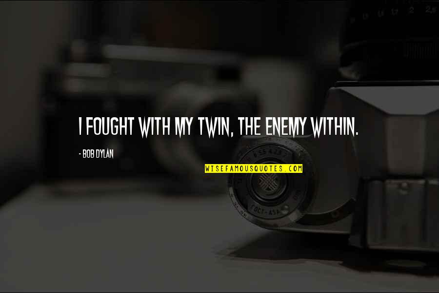Tepuk Wudhu Quotes By Bob Dylan: I fought with my twin, the enemy within. Tepuk Wudhu Quotes By Bob Dylan: I fought with my twin, the enemy within.