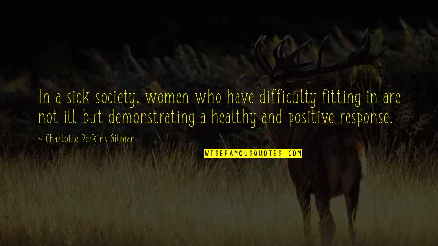 Tepuk Wudhu Quotes By Charlotte Perkins Gilman: In a sick society, women who have difficulty Tepuk Wudhu Quotes By Charlotte Perkins Gilman: In a sick society, women who have difficulty