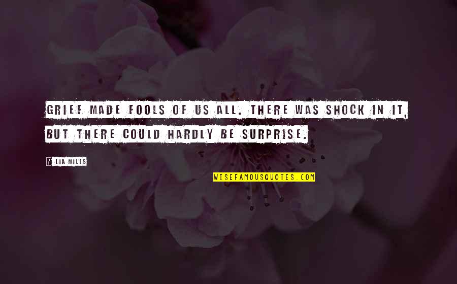 Tepuk Wudhu Quotes By Lia Mills: Grief made fools of us all. There was