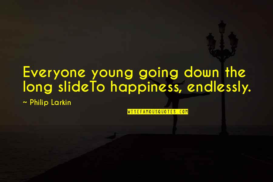 Teq Sales Quotes By Philip Larkin: Everyone young going down the long slideTo happiness, Teq Sales Quotes By Philip Larkin: Everyone young going down the long slideTo happiness,