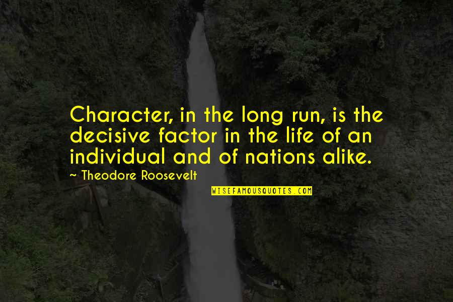 Tequila Love Quotes By Theodore Roosevelt: Character, in the long run, is the decisive