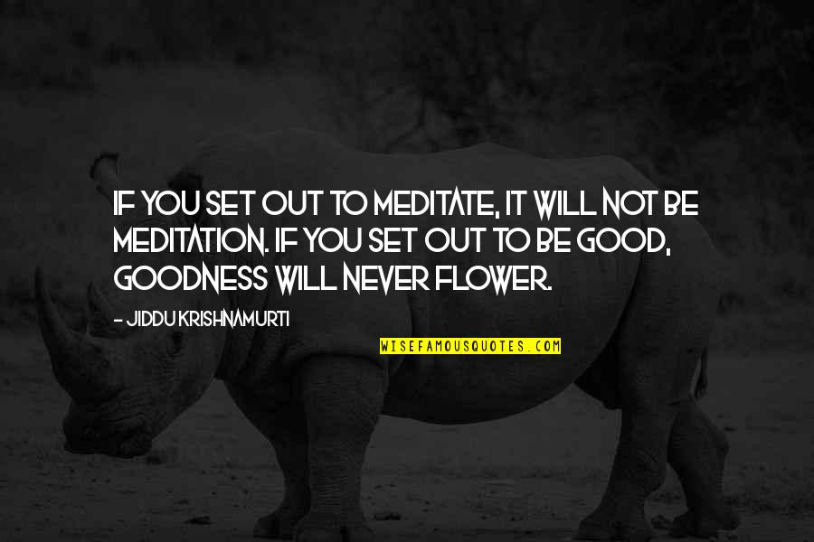 Tequila Reviews Quotes By Jiddu Krishnamurti: If you set out to meditate, it will Tequila Reviews Quotes By Jiddu Krishnamurti: If you set out to meditate, it will