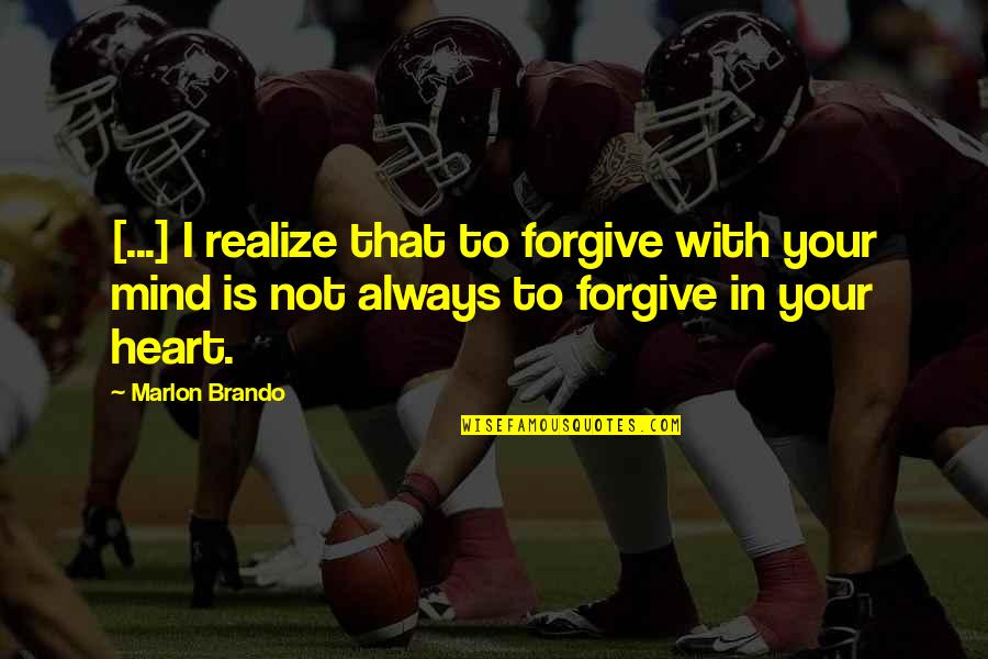 Tequila Shots Quotes By Marlon Brando: [...] I realize that to forgive with your