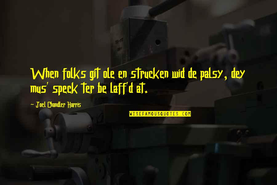 Ter Quotes By Joel Chandler Harris: When folks git ole en strucken wid de