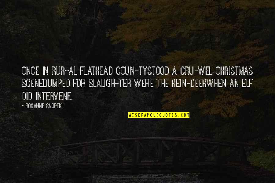 Ter Quotes By Roxanne Snopek: Once in rur-al Flathead coun-tyStood a cru-wel Christmas Ter Quotes By Roxanne Snopek: Once in rur-al Flathead coun-tyStood a cru-wel Christmas