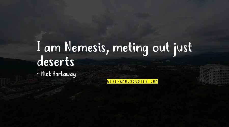 Ter R St Taylan Kaya Quotes By Nick Harkaway: I am Nemesis, meting out just deserts