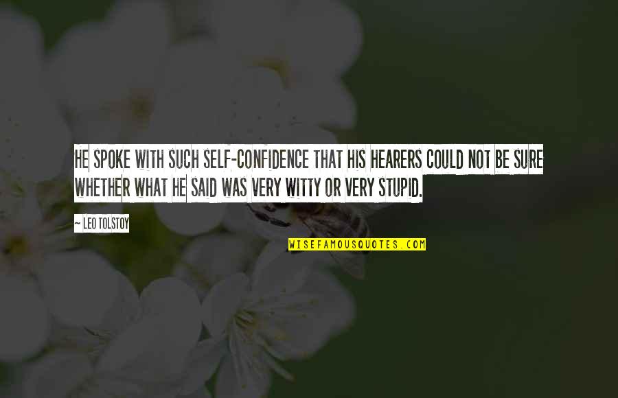 Ter Stegen Age Quotes By Leo Tolstoy: He spoke with such self-confidence that his hearers