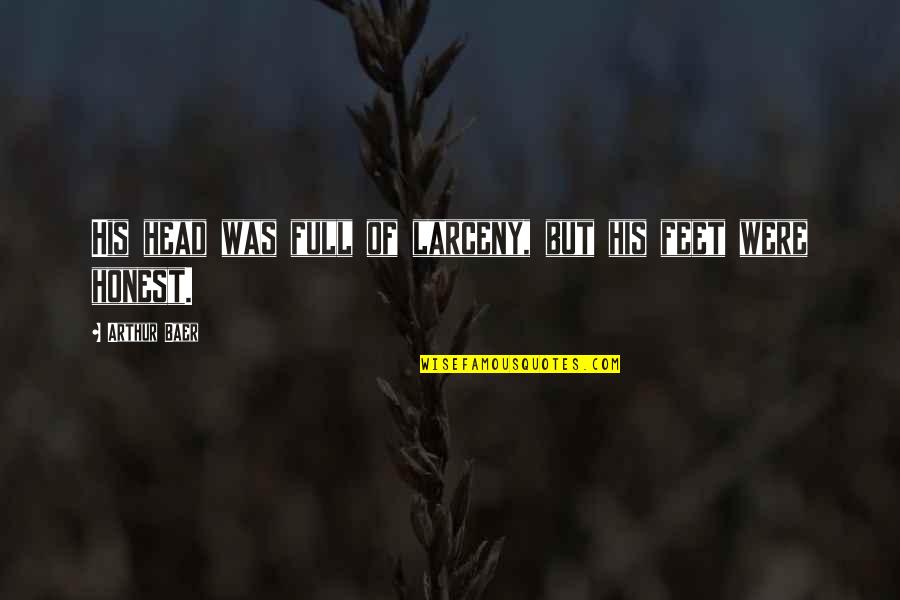 Tera Aasra Quotes By Arthur Baer: His head was full of larceny, but his Tera Aasra Quotes By Arthur Baer: His head was full of larceny, but his