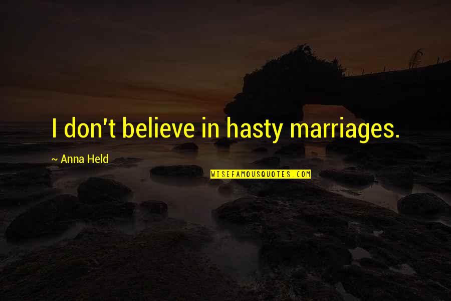 Tera Deedar Quotes By Anna Held: I don't believe in hasty marriages. Tera Deedar Quotes By Anna Held: I don't believe in hasty marriages.
