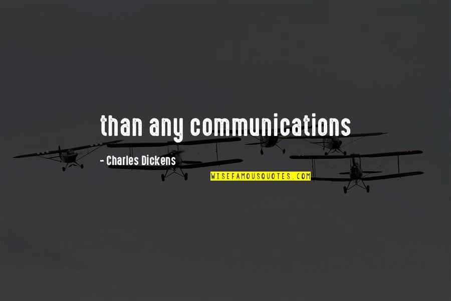 Tera Deedar Quotes By Charles Dickens: than any communications Tera Deedar Quotes By Charles Dickens: than any communications