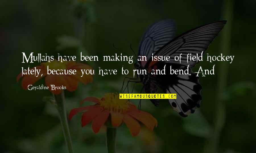 Tera Deedar Quotes By Geraldine Brooks: Mullahs have been making an issue of field Tera Deedar Quotes By Geraldine Brooks: Mullahs have been making an issue of field