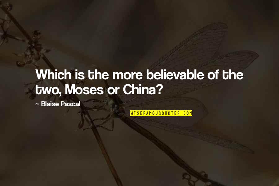 Tera Husn Quotes By Blaise Pascal: Which is the more believable of the two,