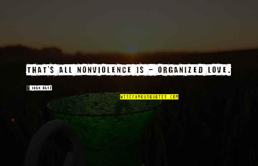Tera Husn Quotes By Joan Baez: That's all nonviolence is - organized love.