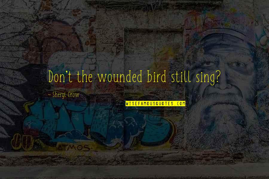 Tera Intezaar Quotes By Sheryl Crow: Don't the wounded bird still sing?