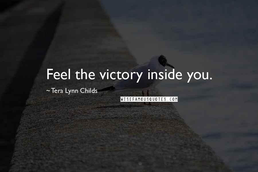 Tera Lynn Childs quotes: Feel the victory inside you.