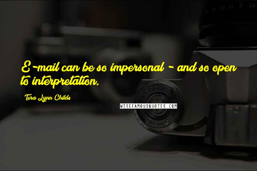 Tera Lynn Childs quotes: E-mail can be so impersonal - and so open to interpretation.