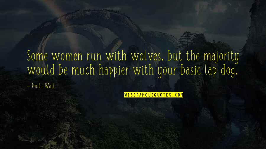 Tera Mera Ki Rishta Quotes By Paula Wall: Some women run with wolves, but the majority