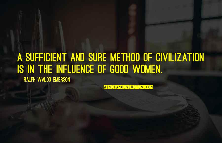 Tera Mera Ki Rishta Quotes By Ralph Waldo Emerson: A sufficient and sure method of civilization is