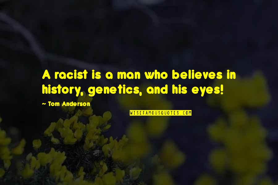 Tera Nasha Quotes By Tom Anderson: A racist is a man who believes in