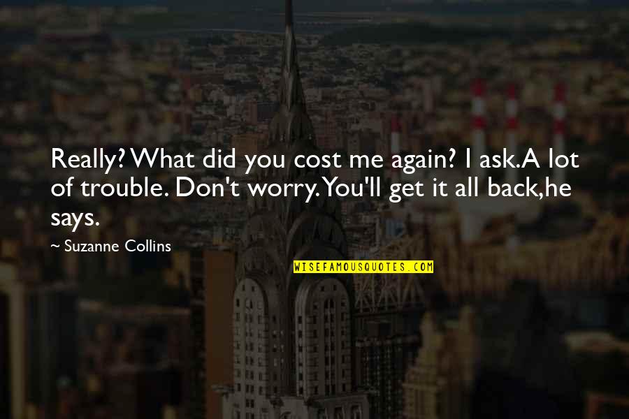 Tera Pyar Quotes By Suzanne Collins: Really? What did you cost me again? I