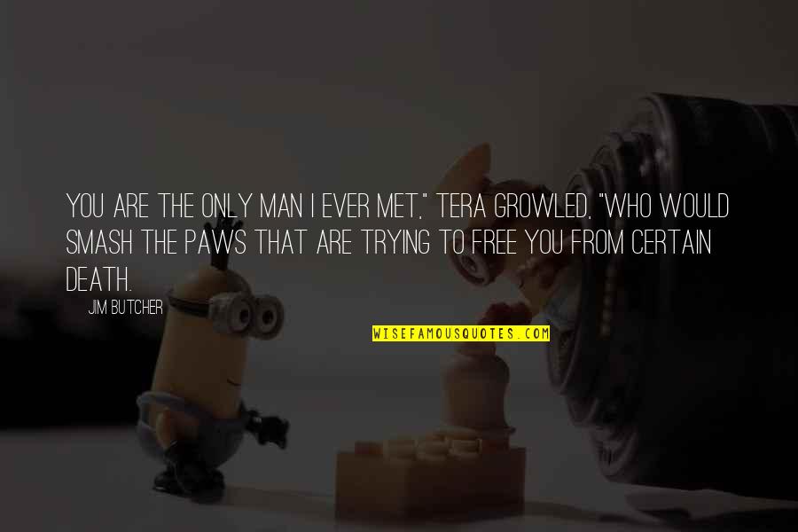 Tera Quotes By Jim Butcher: You are the only man I ever met,"