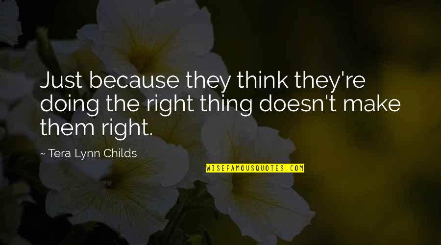 Tera Quotes By Tera Lynn Childs: Just because they think they're doing the right