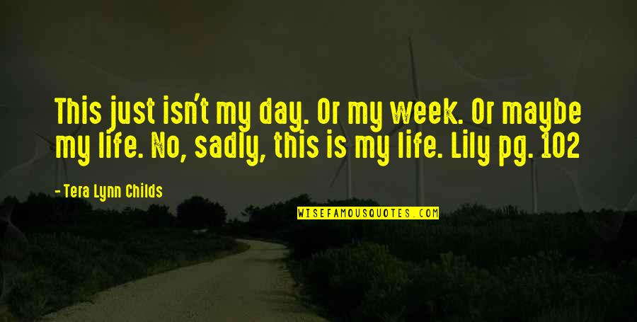 Tera Quotes By Tera Lynn Childs: This just isn't my day. Or my week.