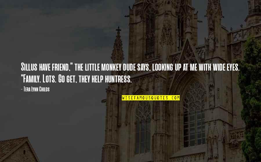 Tera Quotes By Tera Lynn Childs: Sillus have friend," the little monkey dude says,