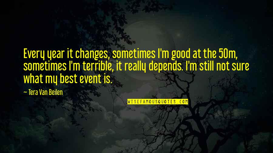 Tera Quotes By Tera Van Beilen: Every year it changes, sometimes I'm good at
