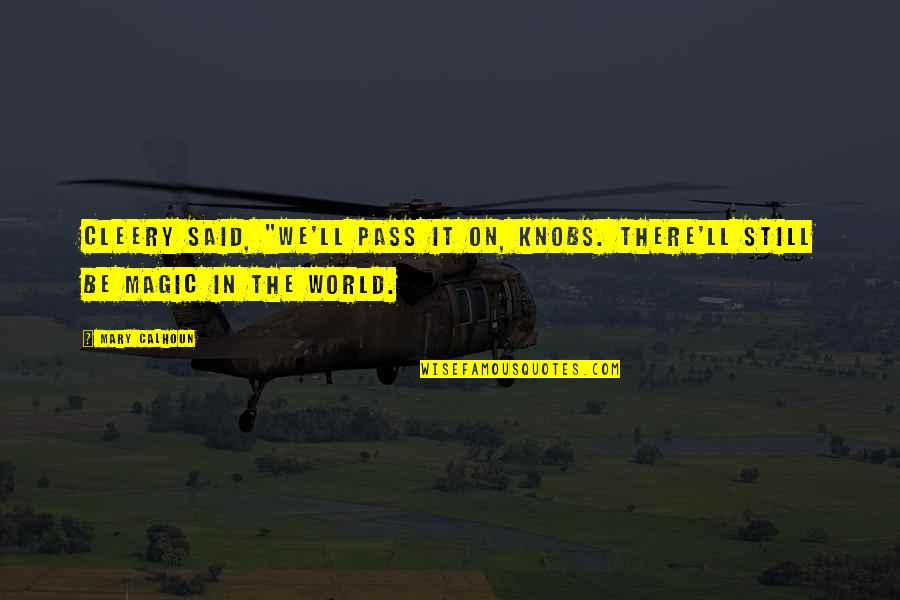 Tera Sath Chahiye Quotes By Mary Calhoun: Cleery said, "We'll pass it on, Knobs. There'll