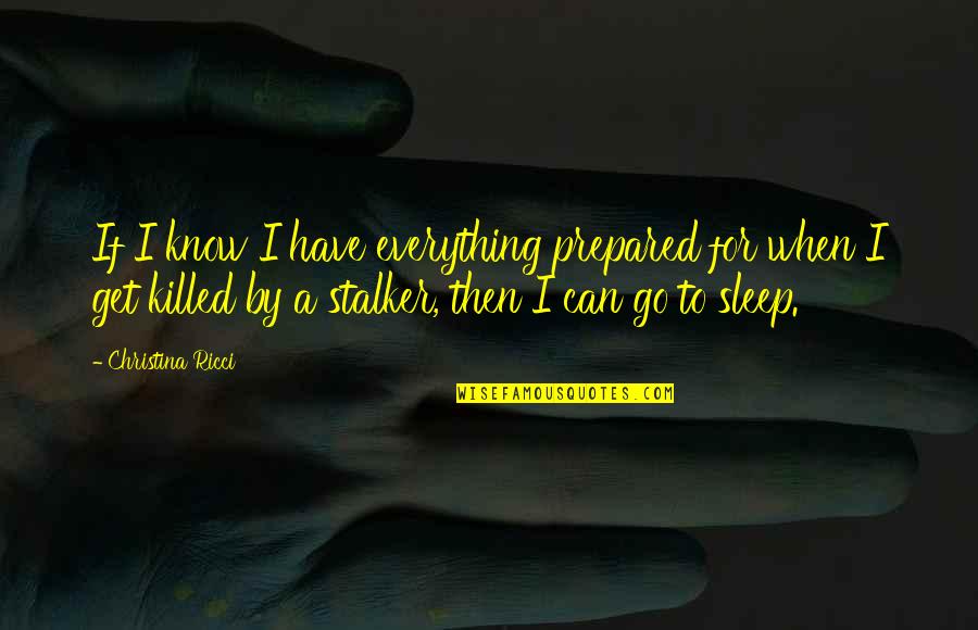 Terabaikan Quotes By Christina Ricci: If I know I have everything prepared for