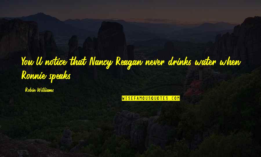 Terabithia Movie Quotes By Robin Williams: You'll notice that Nancy Reagan never drinks water