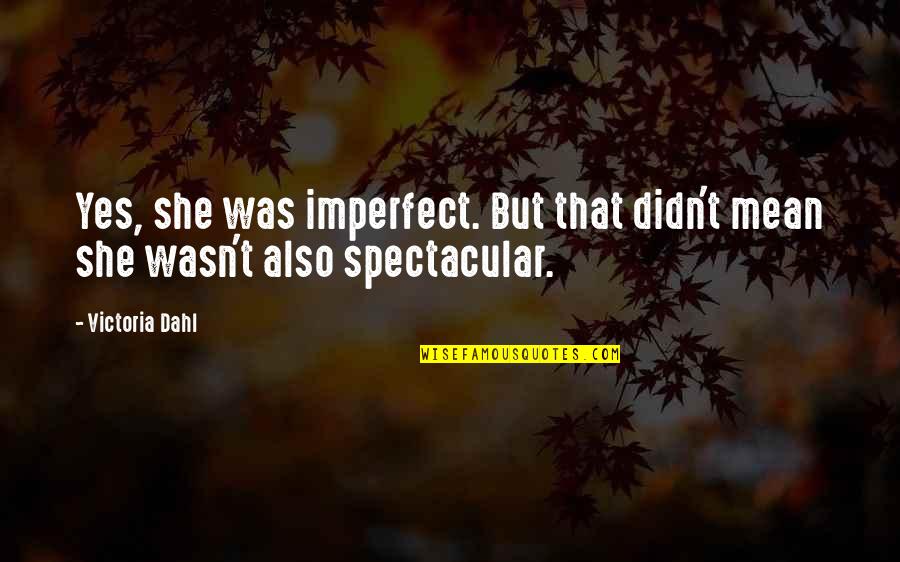 Terabithia Trailer Quotes By Victoria Dahl: Yes, she was imperfect. But that didn't mean
