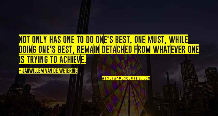 Terabithians Quotes By Janwillem Van De Wetering: Not only has one to do one's best, Terabithians Quotes By Janwillem Van De Wetering: Not only has one to do one's best,