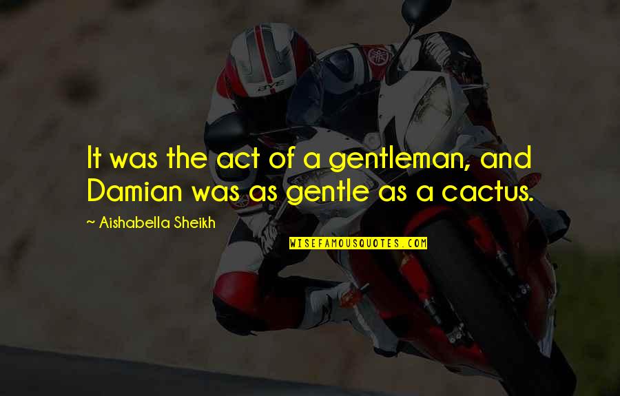 Terabytes To Gb Quotes By Aishabella Sheikh: It was the act of a gentleman, and