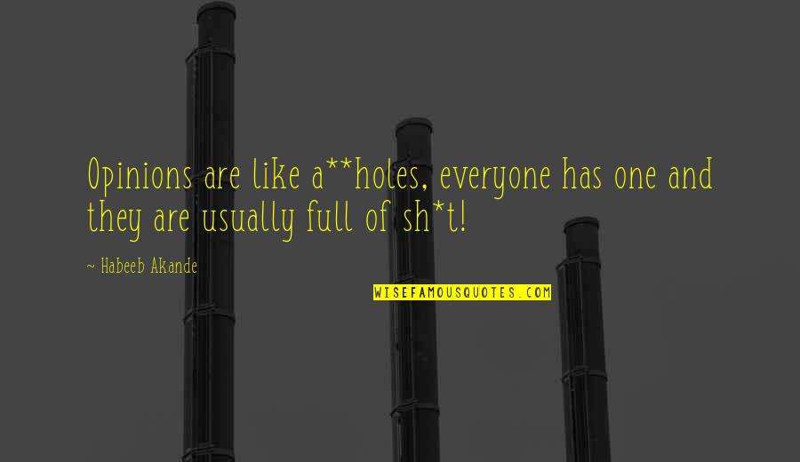 Terabytes To Gigabytes Quotes By Habeeb Akande: Opinions are like a**holes, everyone has one and