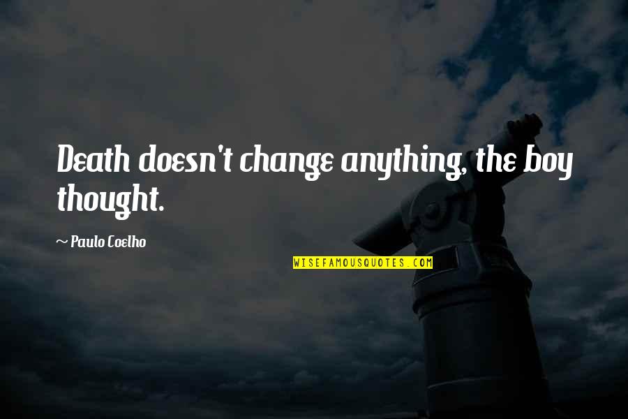 Terabytes To Gigabytes Quotes By Paulo Coelho: Death doesn't change anything, the boy thought.