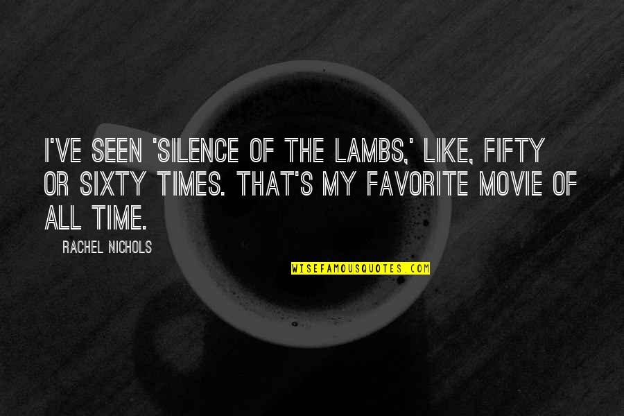 Terabytes To Gigabytes Quotes By Rachel Nichols: I've seen 'Silence of the Lambs,' like, fifty
