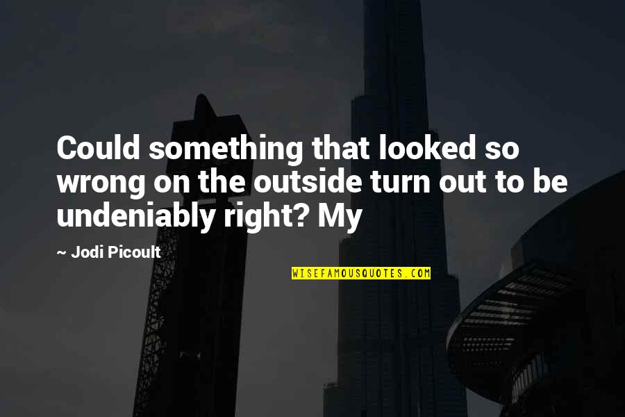 Terah Family Tree Quotes By Jodi Picoult: Could something that looked so wrong on the Terah Family Tree Quotes By Jodi Picoult: Could something that looked so wrong on the