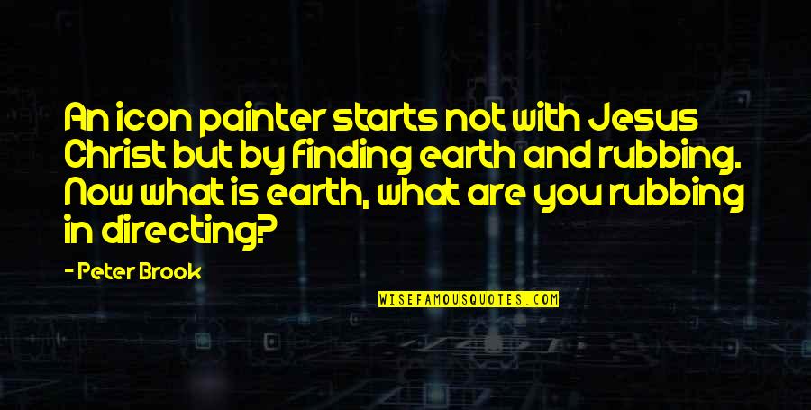 Terah Family Tree Quotes By Peter Brook: An icon painter starts not with Jesus Christ Terah Family Tree Quotes By Peter Brook: An icon painter starts not with Jesus Christ