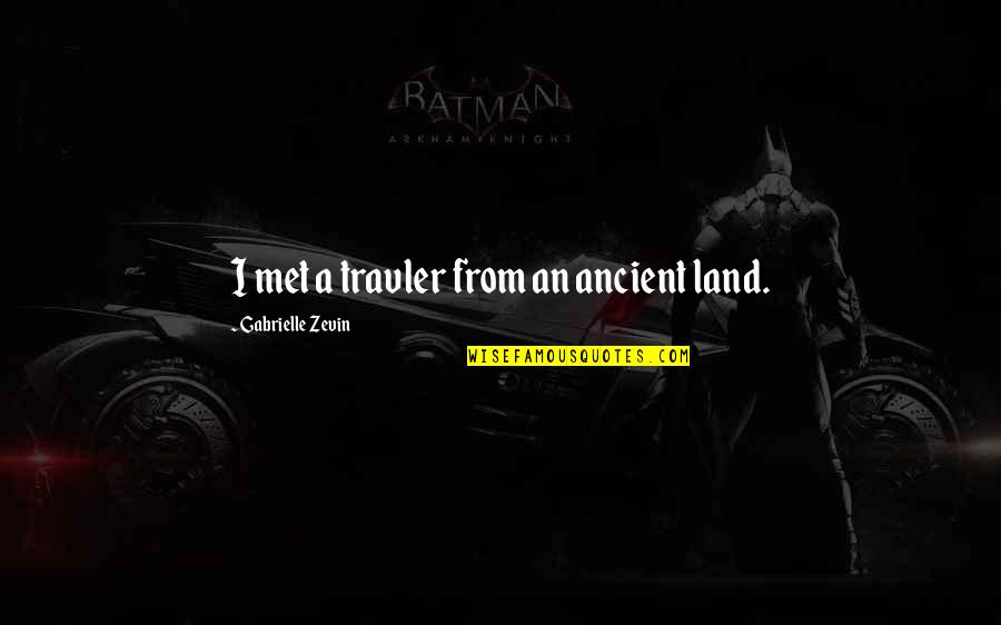 Terahertz Quotes By Gabrielle Zevin: I met a travler from an ancient land. Terahertz Quotes By Gabrielle Zevin: I met a travler from an ancient land.