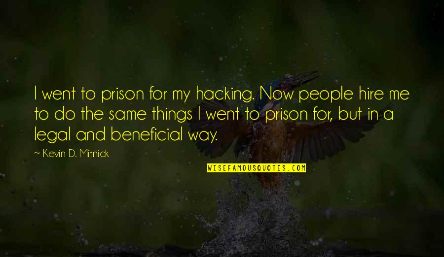 Terahertz Quotes By Kevin D. Mitnick: I went to prison for my hacking. Now Terahertz Quotes By Kevin D. Mitnick: I went to prison for my hacking. Now