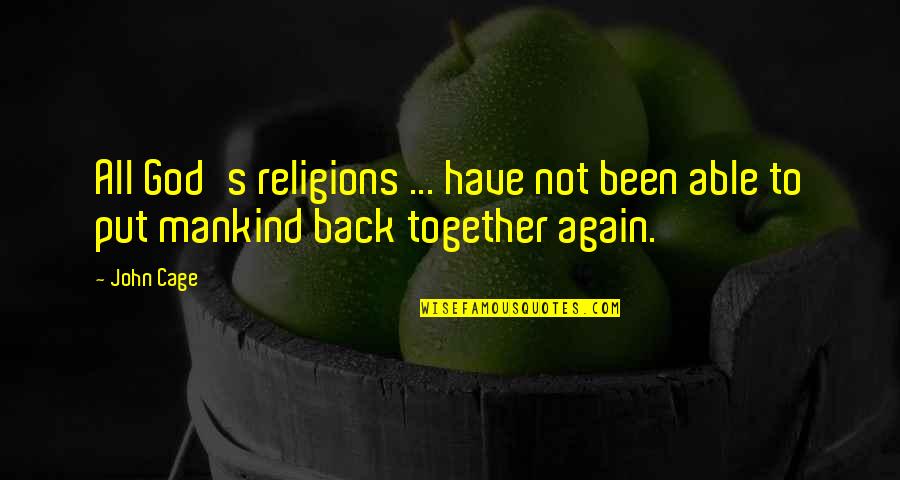Teraju Petroleum Quotes By John Cage: All God's religions ... have not been able