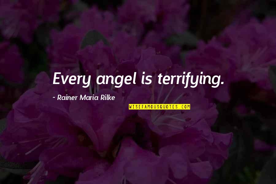 Terakawa University Quotes By Rainer Maria Rilke: Every angel is terrifying.