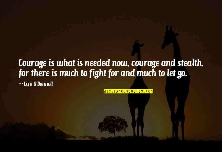 Terakhir Pendaftaran Quotes By Lisa O'Donnell: Courage is what is needed now, courage and