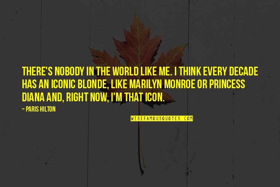 Teralyn Hart Quotes By Paris Hilton: There's nobody in the world like me. I