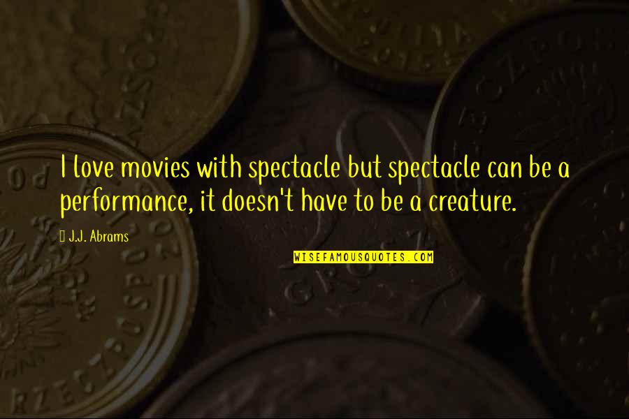 Teramachi Sanjo Quotes By J.J. Abrams: I love movies with spectacle but spectacle can