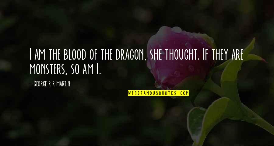 Teramana Tequila Quotes By George R R Martin: I am the blood of the dragon, she